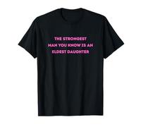 The Strongest Man You Know is an Eldest Daughter T-Shirt