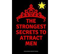 The strongest secrets to attract men: 126 Specific and Proven Secrets to Attract a Man and Build a Serious Relationship with Him (The Art of Attracting Men Series)
