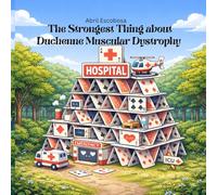 The strongest Thing About Duchenne Muscular Dystrophy (Encyclopedia of My First Diagnosis)