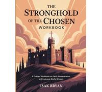 The Stronghold of The Chosen Workbook: A Guided Workbook on Faith, Perseverance, and Living as God’s Chosen.
