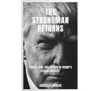The Strongman Returns: Power, Law, and Loyalty in Trump’s Second America