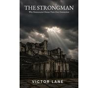 The Strongman: Why Democracies Choose Their Own Destruction