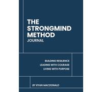 The StrongMind Method Journal: Building Resilience | Leading with Courage | Living with Purpose