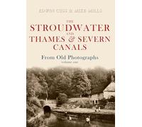The Stroudwater and Thames and Severn Canals From Old Photographs Volume 1