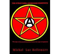 The Structural-Anarchism Manifesto: (The Logic of Structural-Anarchism Versus The Logic of Capitalism)