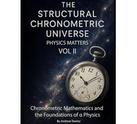 The Structural Chronometric Universe Volume 2: Physics Matters - Chronometric Mathematics and the Foundations of α Physics