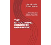 THE STRUCTURAL CONCRETE HANDBOOK: END TO END PRACTICAL GUIDE TO REINFORCED CONCRETE (R.C.C) FOCUSED ON REAL-WORLD SITE EXECUTION, COORDINATION, AND QUALITY CONTROL FOR RESIDENTIAL & COMMERCIAL BLDGS