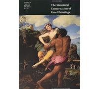 The Structural Conservation of Panel Painting (Symposium Proceedings): Proceedings of a Symposium at the J. Paul Getty Museum 24-28 April 1995 (Getty Publications -)