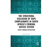 The Structural Exclusion of Rape Complainants in South Africa’s Criminal Justice System : Justice through Participation