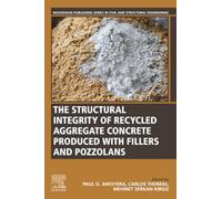 The Structural Integrity of Recycled Aggregate Concrete Produced With Fillers and Pozzolans (Woodhead Publishing Series in Civil and Structural Engineering)