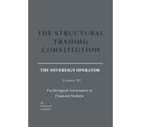 THE STRUCTURAL TRADING CONSTITUTION: The Sovereign Operator - Volume III: Psychological Governance in Financial Markets