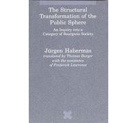 The Structural Transformation of the Public Sphere - An Inquiry into a Category of Bourgeois Society (Studies in Contemporary German Social Thought)
