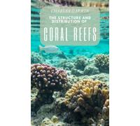 The Structure and Distribution of Coral Reefs: Darwin's Revolutionary Study of Coral Reefs and Marine Ecosystems (Annotated)