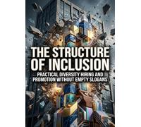 The Structure of Inclusion: Practical Diversity Hiring and Promotion Without Empty Slogans