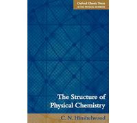 The Structure of Physical Chemistry (Oxford Classic Texts in the Physical Sciences)