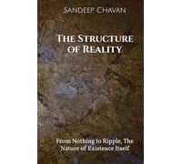 The Structure of Reality: From Nothing to Ripple, The Nature of Existence Itself (Universal Energy Dynamics Canon (UED 2.0))