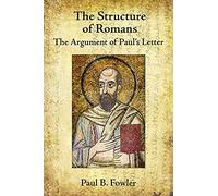 The Structure of Romans: The Argument of Paul's Letter