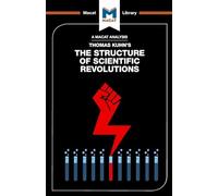 The Structure of Scientific Revolutions (The Macat Library)