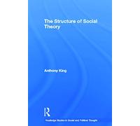 The Structure of Social Theory (Routledge Studies in Social and Political Thought)