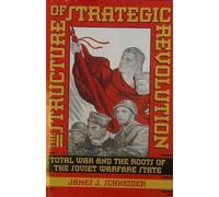 The Structure of Strategic Revolution Total War and the Roots of The Soviet Warfare State
