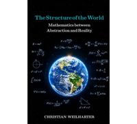 The Structure of the World: Mathematics between Abstraction and Reality