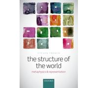 The Structure of the World : Metaphysics and Representation