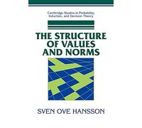 The Structure of Values and Norms (Cambridge Studies in Probability, Induction and Decision Theory)