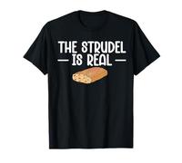 The strudel is real Pun for a Apple strudel fan T-Shirt