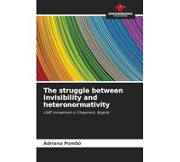 The struggle between invisibility and heteronormativity