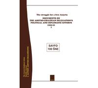 The struggle for a free Assyria: Documents on the Assyro-Chaldean Delegation's Political and Diplomatic Efforts, 1920-21: Volume 1