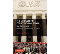 The Struggle for Constitutional Power: Law, Politics, and Economic Development in Egypt
