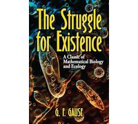 The Struggle for Existence: A Classic of Mathematical Biology and Ecology