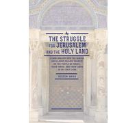 The Struggle for Jerusalem and the Holy Land : A New Inquiry into the Qur'an and Classic Islamic Sources on the People of Israel, their Torah, and their links to the Holy Land