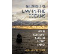 The Struggle for Law in the Oceans: How an Isolationist Narrative Betrays America