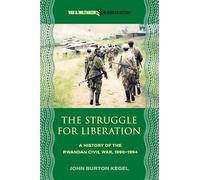 The Struggle for Liberation: A History of the Rwandan Civil War, 1990-1994 (War and Militarism in African History)