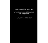 The Struggle for Life: A Psychological Perspective of Kidney Disease and Transplantation (Praeger Series in Health Psychology)