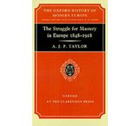 The Struggle for Mastery in Europe, 1848-1918 (Oxford History of Modern Europe)