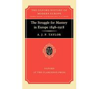 The Struggle for Mastery in Europe, 1848-1918 (Oxford History of Modern Europe)