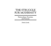 The Struggle for Modernity: Nationalism, Futurism, and Fascism (Italian and Italian American Studies)