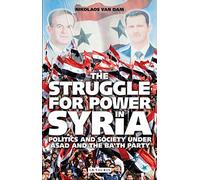The Struggle for Power in Syria: Politics and Society Under Asad and the Ba'th Party