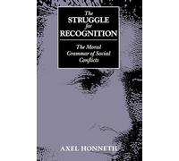 The Struggle for Recognition: The Moral Grammar of Social Conflicts
