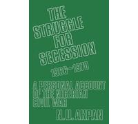 The Struggle for Secession, 1966-1970: A Personal Account of the Nigerian Civil War