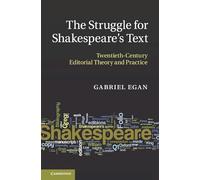 The Struggle for Shakespeare's Text: Twentieth-Century Editorial Theory and Practice