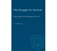 The Struggle for Survival : Indian Cultures & the Protestant Ethic in B.C.