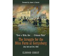 The Struggle for the Bliss Farm at Gettysburg, July 2nd and 3rd, 1863 (The Savas Beatie Essential Gettysburg, 1)