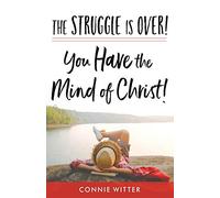 The Struggle Is Over! You Have the Mind of Christ!