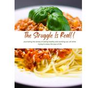 The Struggle Is Real: Journaling the stress of eating healthy and working out, all while trying to enjoy the joys of life