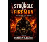 The Struggle Of A Fireman: Behind The Flame, Beyond The Calling