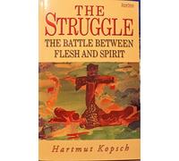 The Struggle: The Battle Between Flesh and Spirit