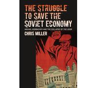 The Struggle to Save the Soviet Economy: Mikhail Gorbachev and the Collapse of the USSR (The New Cold War History)